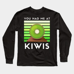 You had me at kiwis vegan Long Sleeve T-Shirt